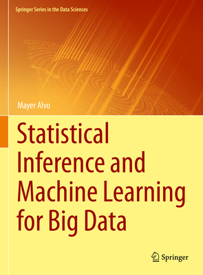 Statistical Inference and Machine Learning for Big Data - Alvo, Mayer