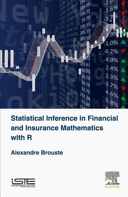 Statistical Inference in Financial and Insurance Mathematics with R - Brouste, Alexandre