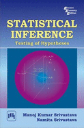 Statistical Inference: Testing of Hypotheses - Srivastava, Manoj Kumar