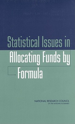 Statistical Issues in Allocating Funds by Formula - National Research Council, and Division of Behavioral and Social Sciences and Education, and Committee on National Statistics