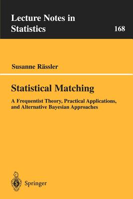 Statistical Matching: A Frequentist Theory, Practical Applications, and Alternative Bayesian Approaches - Rassler, Susanne