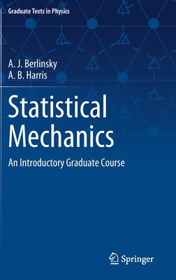 Statistical Mechanics: An Introductory Graduate Course - Berlinsky, A J, and Harris, A B