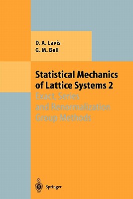 Statistical Mechanics of Lattice Systems: Volume 2: Exact, Series and Renormalization Group Methods - Lavis, David, and Bell, George M.