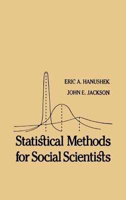 Statistical Methods for Social Scientists - Hanushek, Eric A, and Jackson, John E, and Rossi, Peter H (Editor)