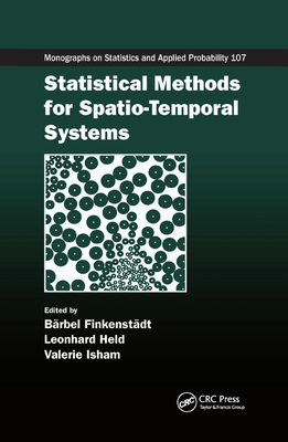 Statistical Methods for Spatio-Temporal Systems - Finkenstadt, Barbel (Editor), and Held, Leonhard (Editor), and Isham, Valerie (Editor)