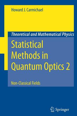 Statistical Methods in Quantum Optics 2: Non-Classical Fields - Carmichael, Howard J.