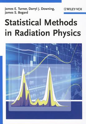 Statistical Methods in Radiation Physics - Downing, Darryl J, and Turner, James E, and Bogard, James S