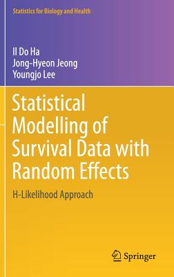 Statistical Modelling of Survival Data with Random Effects: H-Likelihood Approach - Ha, Il Do, and Jeong, Jong-Hyeon, and Lee, Youngjo