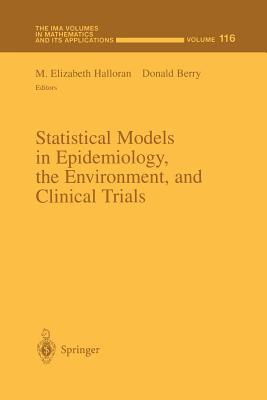 Statistical Models in Epidemiology, the Environment, and Clinical Trials - Halloran, M.Elizabeth (Editor), and Berry, Donald (Editor)