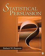 Statistical Persuasion: How to Collect, Analyze, and Present Data... Accurately, Honestly, and Persuasively