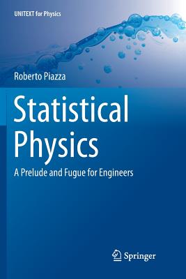 Statistical Physics: A Prelude and Fugue for Engineers - Piazza, Roberto