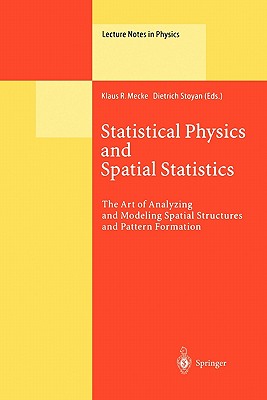 Statistical Physics and Spatial Statistics: The Art of Analyzing and Modeling Spatial Structures and Pattern Formation - Mecke, Klaus R. (Editor), and Stoyan, Dietrich (Editor)