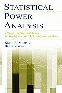 Statistical Power Analysis: A Simple and General Model for Traditional and Modern Hypothesis Tests - Murphy, Kevin R, Ph.D., and Murphy, Kevin, PhD, and Myors, Brett