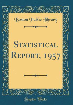 Statistical Report, 1957 (Classic Reprint) - Library, Boston Public