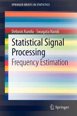 Statistical Signal Processing: Frequency Estimation - Kundu, Debasis, and Nandi, Swagata