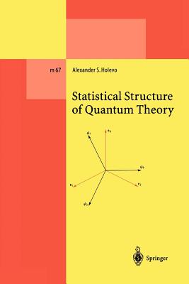 Statistical Structure of Quantum Theory - Holevo, Alexander S.