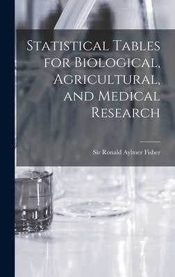 Statistical Tables for Biological, Agricultural, and Medical Research - Fisher, Ronald Aylmer, Sir (Creator)