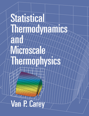 Statistical Thermodynamics and Microscale Thermophysics - Carey, V P