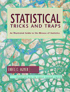 Statistical Tricks and Traps: An Illustrated Guide to the Misuses of Statistics