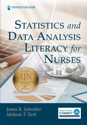 Statistics and Data Analysis Literacy for Nurses - Schreiber, James B, PhD (Editor), and Turk, Melanie, PhD, Msn, RN (Editor)