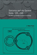 Statistics and the German State, 1900-1945: The Making of Modern Economic Knowledge