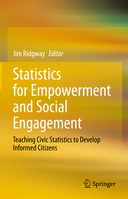 Statistics for Empowerment and Social Engagement: Teaching Civic Statistics to Develop Informed Citizens - Ridgway, Jim (Editor)