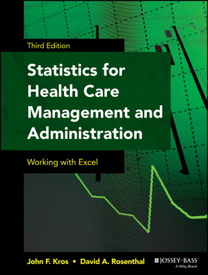 Statistics for Health Care Management and Administration: Working with Excel - Kros, John F, and Rosenthal, David A