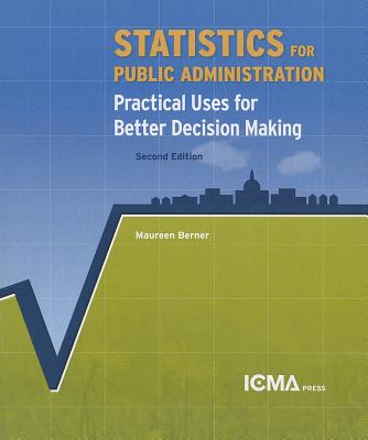Statistics for Public Administration: Practical Uses for Better Decision Making - Berner, Maureen