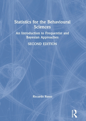 Statistics for the Behavioural Sciences: An Introduction to Frequentist and Bayesian Approaches - Russo, Riccardo