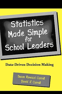 Statistics Made Simple for School Leaders: Data-Driven Decision Making - Carroll, Susan Rovezzi, and Carroll, David J