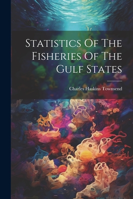 Statistics Of The Fisheries Of The Gulf States - Townsend, Charles Haskins