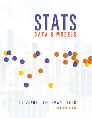 Stats: Data and Models - De Veaux, Richard, and Velleman, Paul, and Bock, David