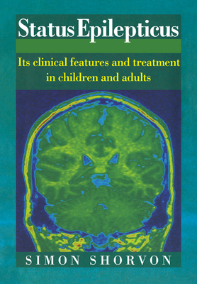 Status Epilepticus: Its Clinical Features and Treatment in Children and Adults - Shorvon, Simon