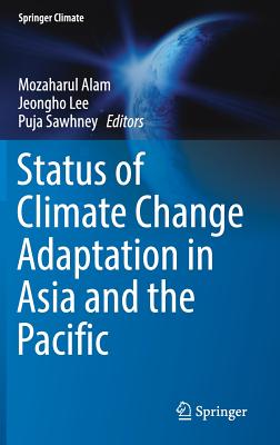 Status of Climate Change Adaptation in Asia and the Pacific - Alam, Mozaharul (Editor), and Lee, Jeongho (Editor), and Sawhney, Puja (Editor)