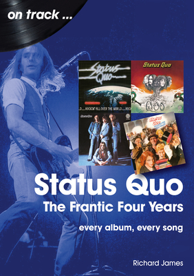 Status Quo On Track: The Frantic Four Years - James, Richard