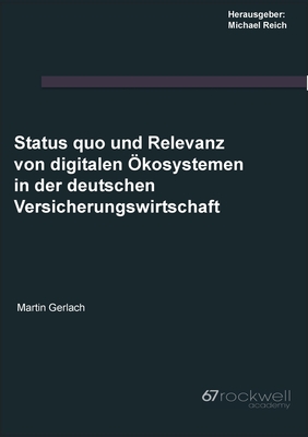 Status quo und Relevanz von digitalen ?kosystemen in der deutschen Versicherungswirtschaft - Reich, Michael (Editor), and Gerlach, Martin