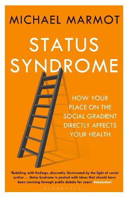 Status Syndrome: How Your Place on the Social Gradient Directly Affects Your Health - Marmot, Michael