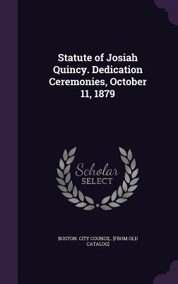 Statute of Josiah Quincy. Dedication Ceremonies, October 11, 1879 - Boston City Council [From Old Catalog] (Creator)