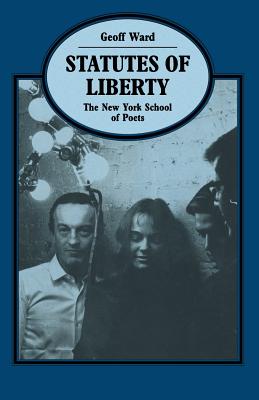 Statutes of Liberty: The New York School of Poets - Ward, Geoff