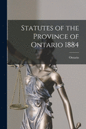 Statutes of the Province of Ontario 1884