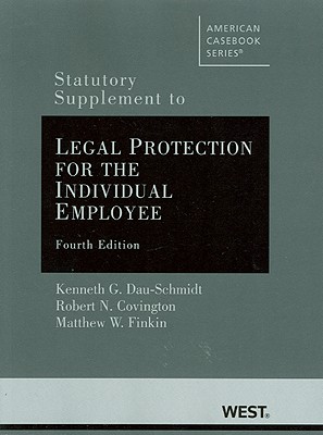 Statutory Supplement to Legal Protection for the Individual Employee - Dau-Schmidt, Kenneth, and Covington, Robert, and Finkin, Matthew