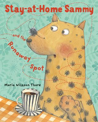 Stay-At-Home Sammy and the Runaway Spot - Thore, Maria Nilsson