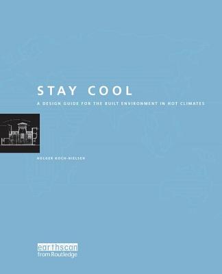 Stay Cool: A Design Guide for the Built Environment in Hot Climates - Koch-Nielsen, Holger