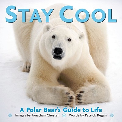 Stay Cool: A Polar Bear's Guide to Life Volume 3 - Chester, Jonathan, and Regan, Patrick