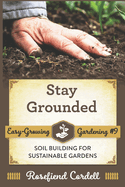 Stay Grounded: Soil Building for Sustainable Gardens