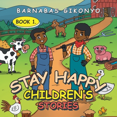 Stay Happy Children's Stories: Book 1. - Gikonyo, Barnabas