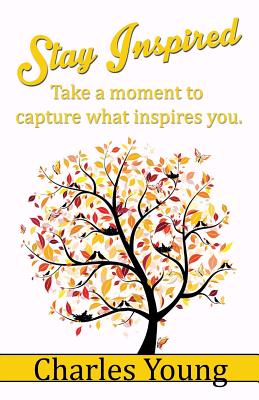 Stay Inspired: A Journal For Capturing Your Thoughts and Memories - Young, Charles