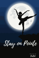Stay on Pointe: Beautiful Ballet Journal Journal / Notebook / Diary