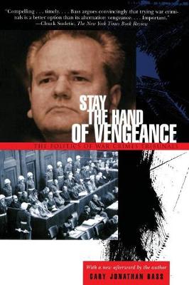 Stay the Hand of Vengeance: The Politics of War Crimes Tribunals - Bass, Gary Jonathan