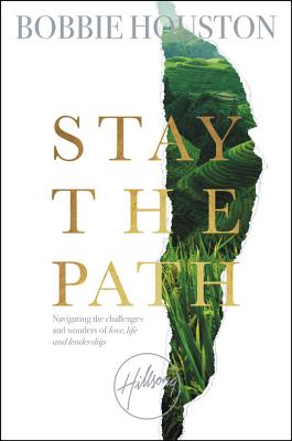 Stay the Path: Navigating the Challenges and Wonder of Life, Love, and Leadership - Houston, Bobbie